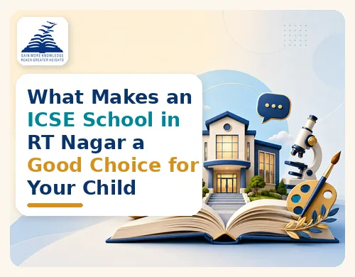 What Makes an ICSE School in RT Nagar a Good Choice for Your Child- Presidency School RT Nagar